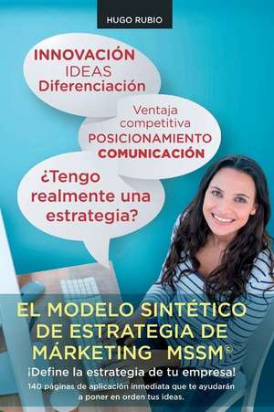 El Modelo Sintetico de Estrategia de Marketing. de MR Hugo Rubio