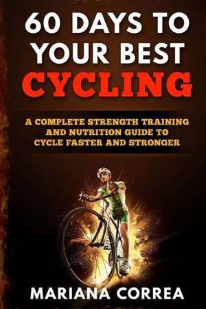 60 Days to Your Best Cycling de Mariana Correa