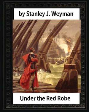 Under the Red Robe (1894), by Stanley J. Weyman (Original Version)Illustrated de Stanley J. Weyman