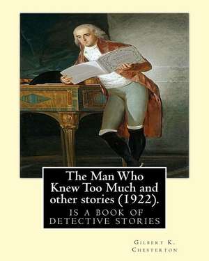 The Man Who Knew Too Much and Other Stories (1922), by Gilbert K. Chesterton de Gilbert K. Chesterton