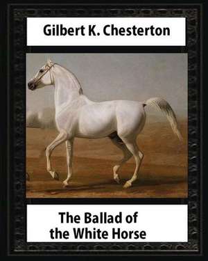 The Ballad of the White Horse (1911), by Gilbert K. Chesterton (Poetry) de G. K. Chesterton