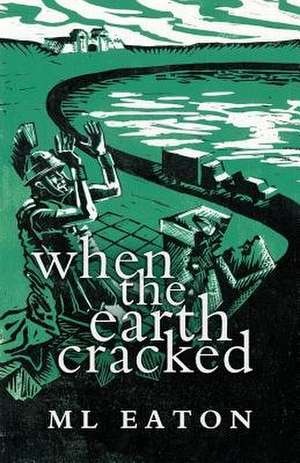 When the Earth Cracked de M. L. Eaton