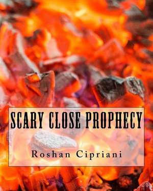 Scary Close Prophecy de Roshan Cipriani