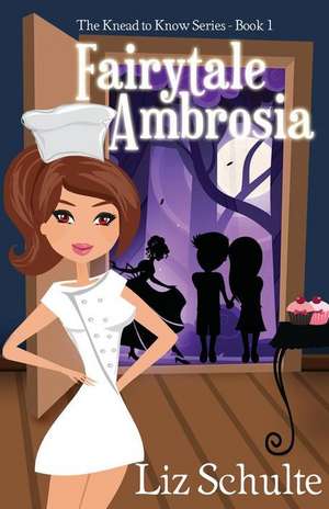 Knead to Know/Fairytale Ambrosia de Liz Schulte