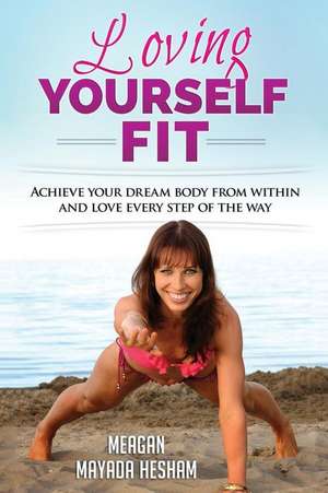 Loving Yourself Fit de Meagan Mayada Hesham