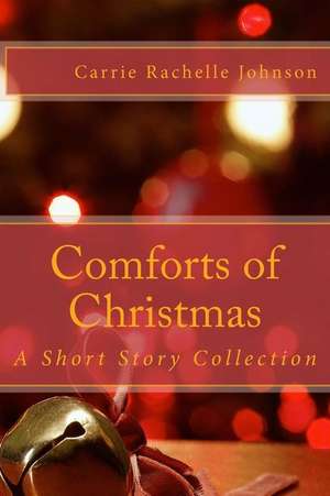 Comforts of Christmas de Carrie Rachelle Johnson