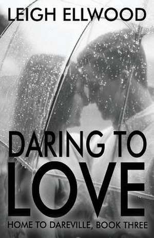 Daring to Love de Leigh Ellwood