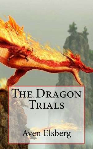 The Dragon Trials de Aven R. Elsberg