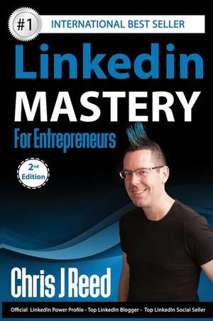 Linkedin Mastery for Entrepreneurs de MR Chris J. Reed