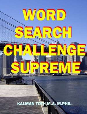 Word Search Challenge Supreme de Kalman Toth M. a. M. Phil