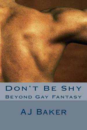 Don't Be Shy de A. J. Baker