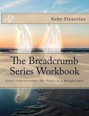 The Breadcrumb Series Workbook de Ruby Fleurcius