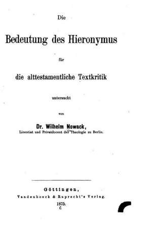 Die Bedeutung Des Hieronymus Fur Die Alttestamentliche Textkritik de Wilhelm Nowack