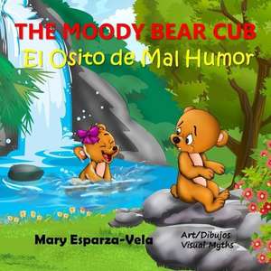 The Moody Bear Cub /El Osito de Mal Humor de Mary Esparza- Vela