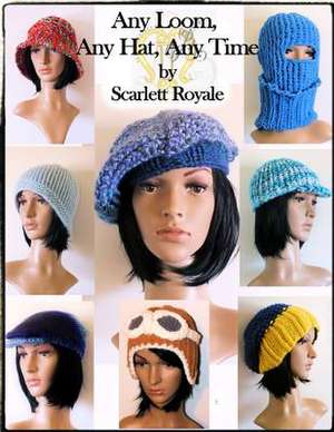 Any Loom, Any Hat, Any Time de Scarlett y. Royale