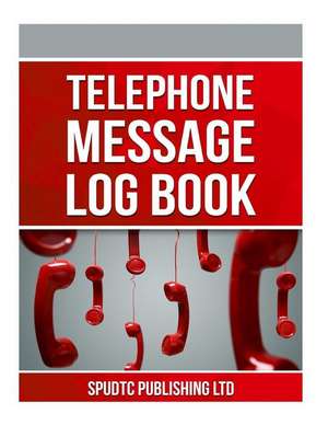 Telephone Message Log Book de Spudtc Publishing Ltd