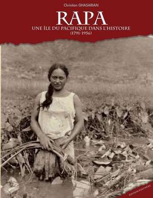 Rapa, Une Ile Du Pacifique Dans L'Histoire (1791-1956) de Christian Ghasarian