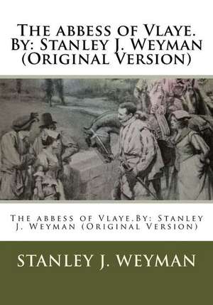 The Abbess of Vlaye.by de Stanley J. Weyman