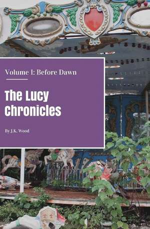 The Lucy Chronicles- Volume 1 de J. K. Wood