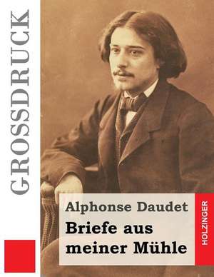 Briefe Aus Meiner Muhle (Grossdruck) de Alphonse Daudet