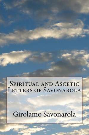 Spiritual and Ascetic Letters of Savonarola de Girolamo Savonarola