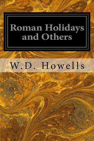 Roman Holidays and Others de W. D. Howells