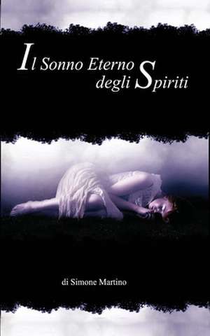 Il Sonno Eterno Degli Spiriti de Simone Martino