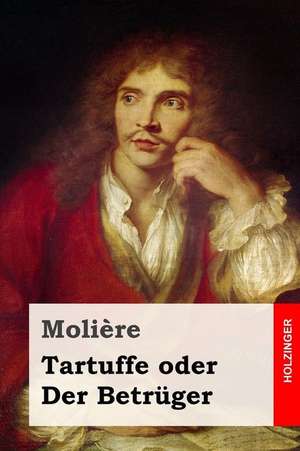 Tartuffe Oder Der Betruger de Moliere