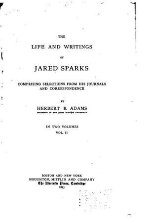 The Life and Writings of Jared Sparks - Vol. II de Herbert B. Adams