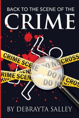 Back to the Scene of the Crime de Debrayta D. Salley