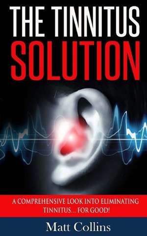 The Tinnitus Solution de Matt Collins