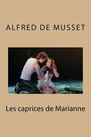 Les Caprices de Marianne de M. Alfred De Musset