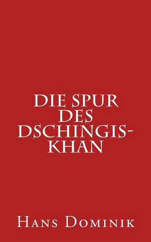 Die Spur Des Dschingis-Khan de Hans Dominik