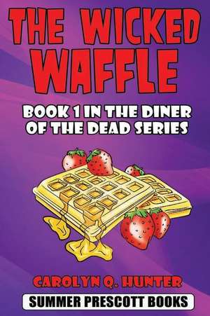 The Wicked Waffle de Carolyn Q. Hunter