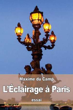 L'Eclairage a Paris de Maxime Du Camp