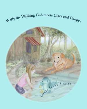 Wally the Walking Fish Meets Clara and Cooper de Louis Gary Lamit