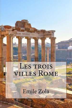 Les Trois Villes Rome de M. Emile Zola