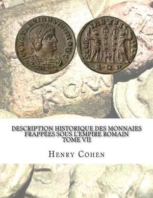 Description Historique Des Monnaies Frappees Sous L'Empire Romain Tome VII de Henry Cohen