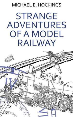 Strange Adventures of a Model Railway de Michael E. Hockings