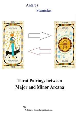 Tarot Pairings Between Major and Minor Arcana de Antares Stanislas