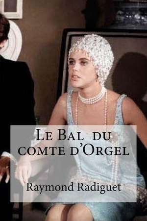 Le Bal Du Comte D'Orgel de Raymond Radiguet