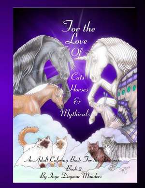 For the Love of Cats, Horses and Mythicals Book 2 de Inge Dagmar Manders