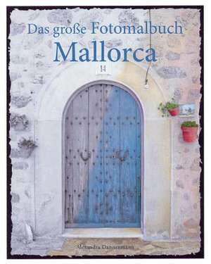 Das Groe Fotomalbuch Mallorca de Alexandra Dannenmann