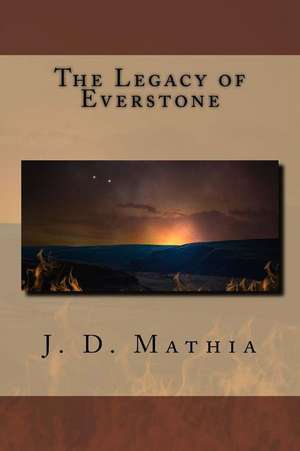 The Legacy of Everstone de J. D. Mathia