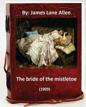 The Bride of the Mistletoe (1909) by de James Lane Allen