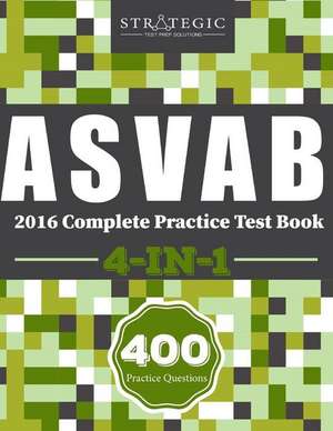 ASVAB 2016 Complete Practice Test Book de Strategic Test Prep Solutions Asvab Grou