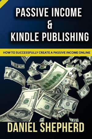 Passive Income & Kindle Publishing de Daniel Shepherd