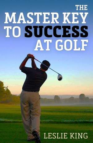 The Master Key to Success at Golf de Leslie King