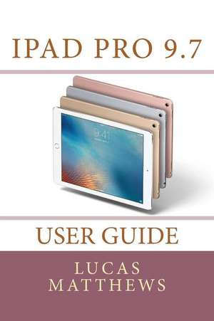 iPad Pro 9.7 User Guide de Lucas Matthews