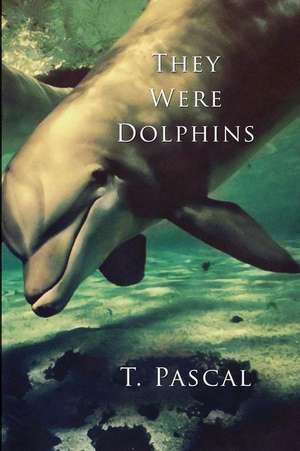 They Were Dolphins de T. Pascal